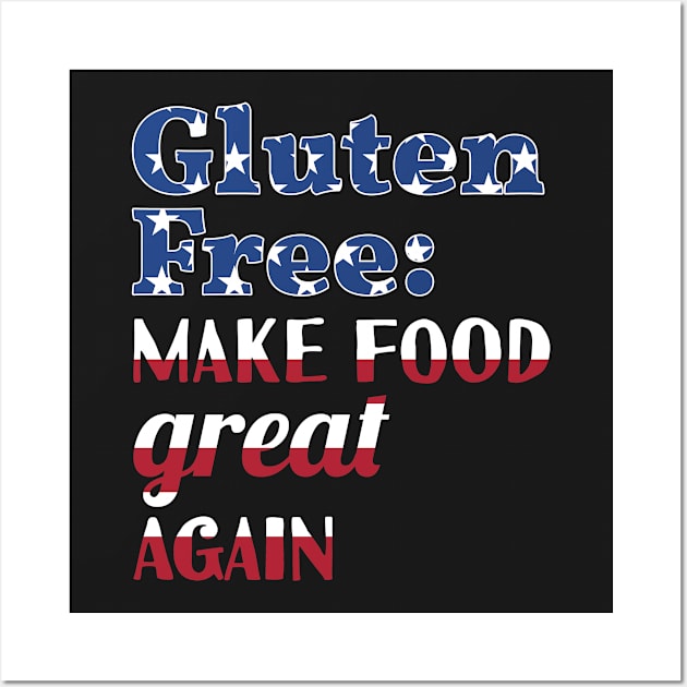 Gluten-Free Make Food Great Again Wall Art by loltshirts